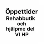 Öppettider rehabbutik och hjälpmedel VI HP Öppettider rehabbutik och hjälpmedel vi hp